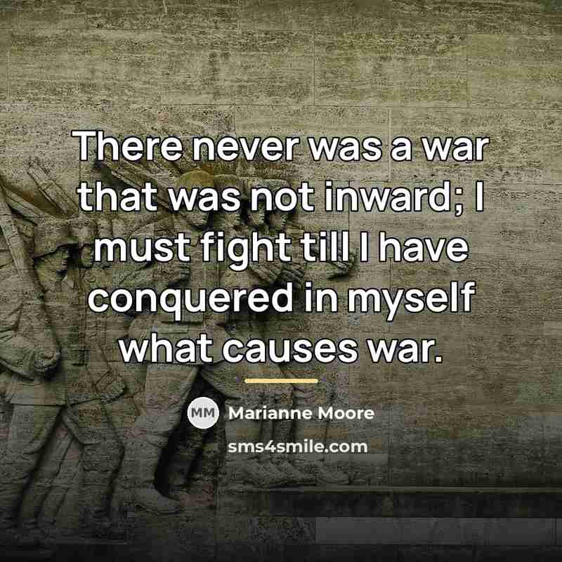 “There never was a war that was not inward; I…” quote by Marianne Moore