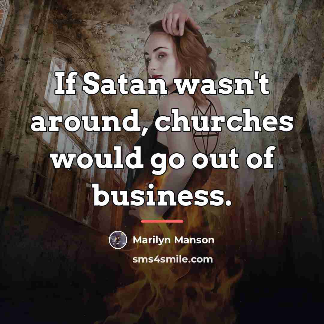 “If Satan wasn't around, churches would go out of business.…” quote by Marilyn Manson
