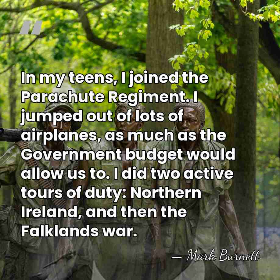 In my teens, I joined the Parachute Regiment. I jumped out of&hellip; - Mark Burnett