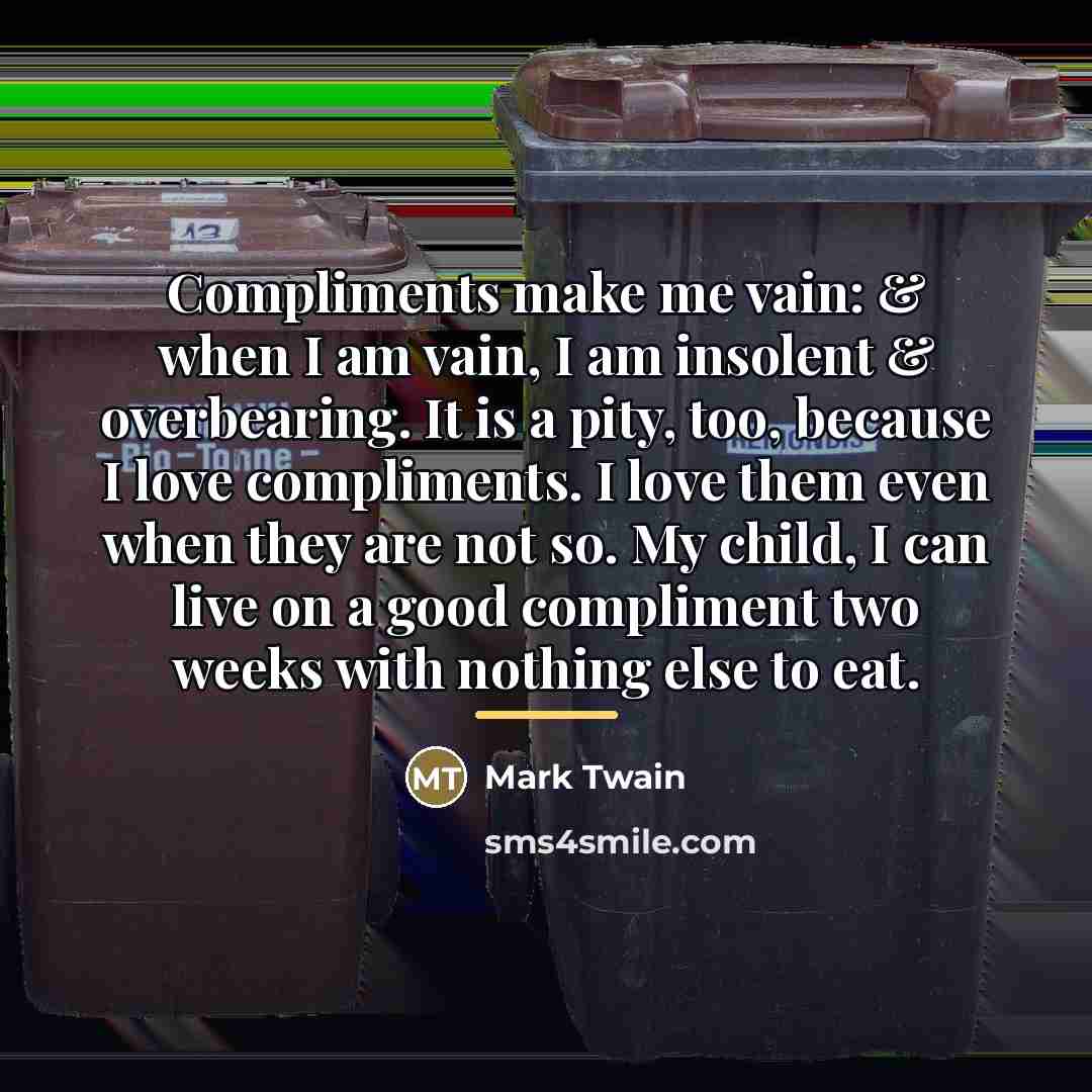“Compliments make me vain: & when I am vain, I…” quote by Mark Twain