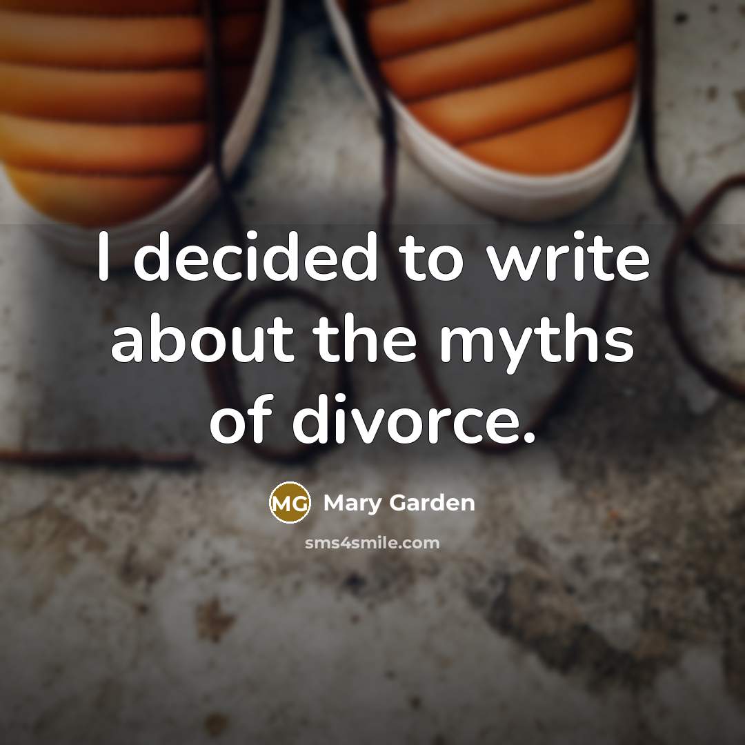 “I decided to write about the myths of divorce.…” quote by Mary Garden