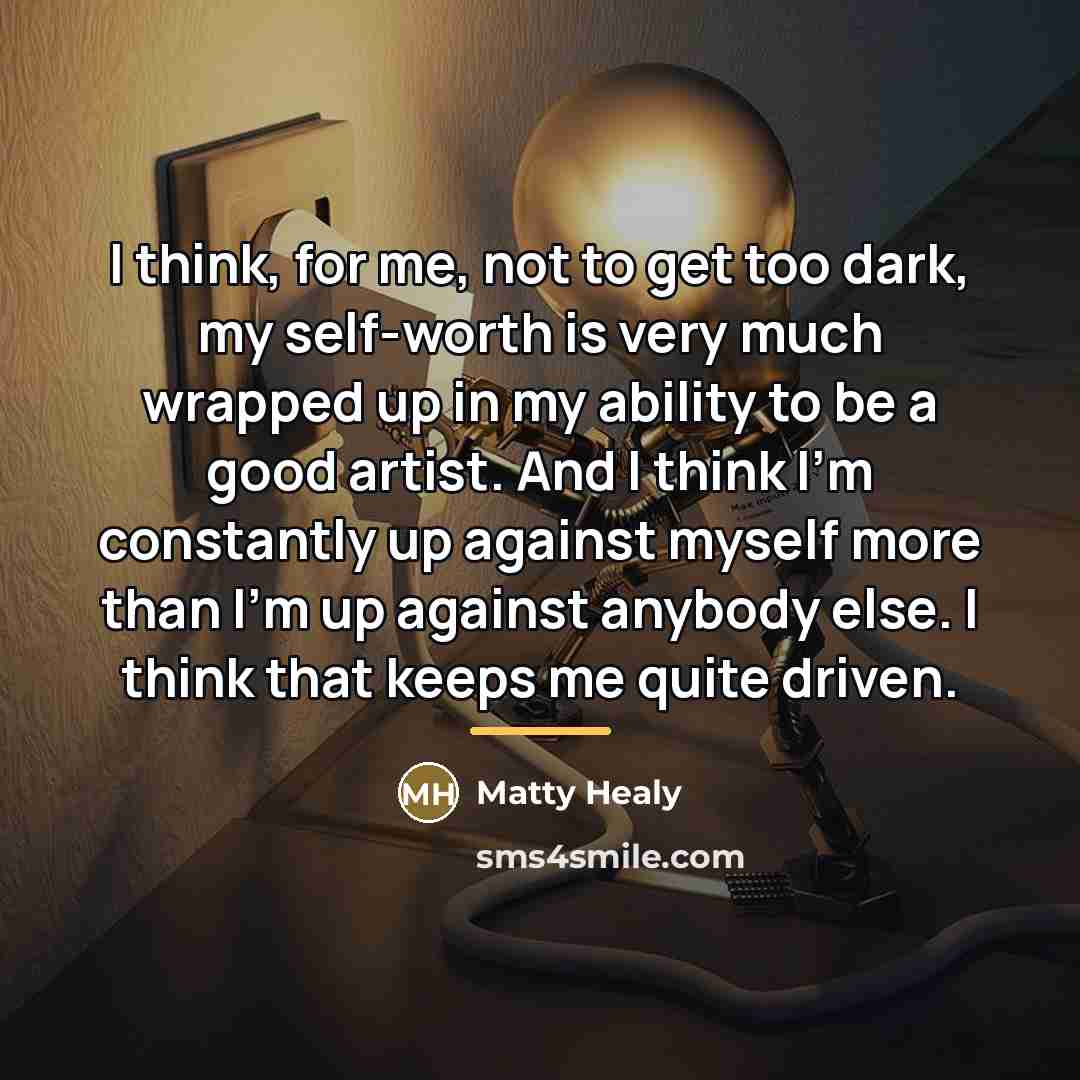 “I think, for me, not to get too dark, my…” quote by Matty Healy