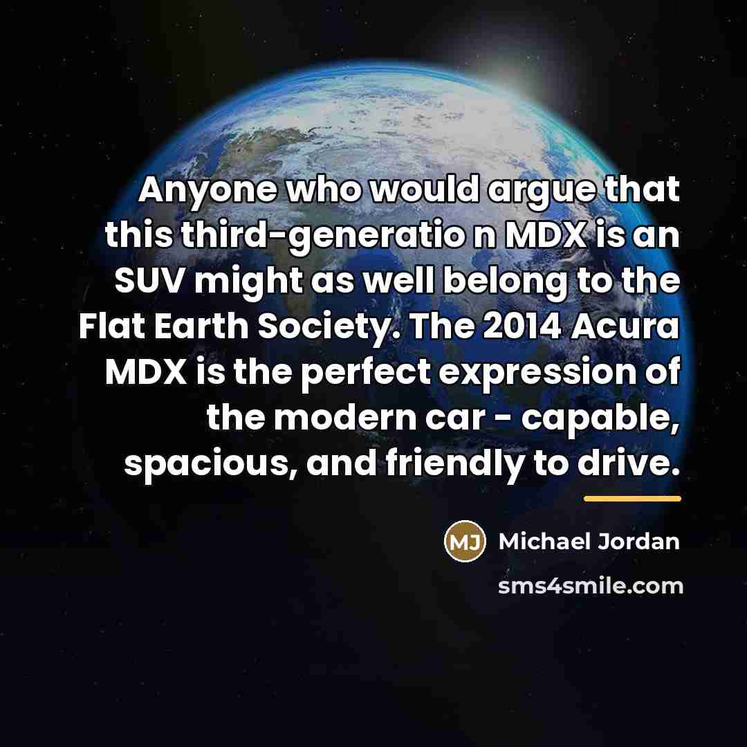 “Anyone who would argue that this third-generatio n MDX is…” quote by Michael Jordan