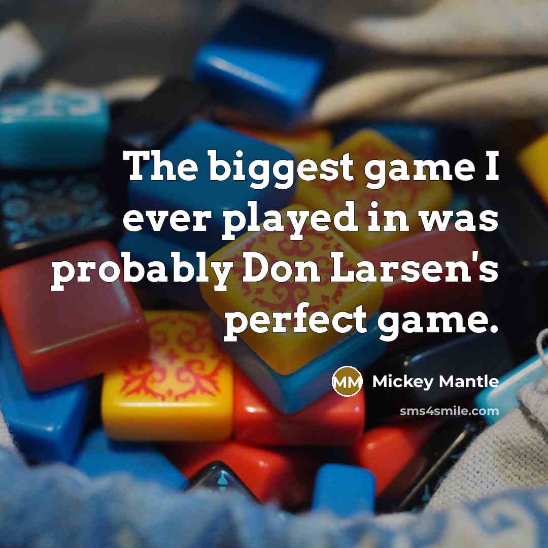 “The biggest game I ever played in was probably Don…” quote by Mickey Mantle