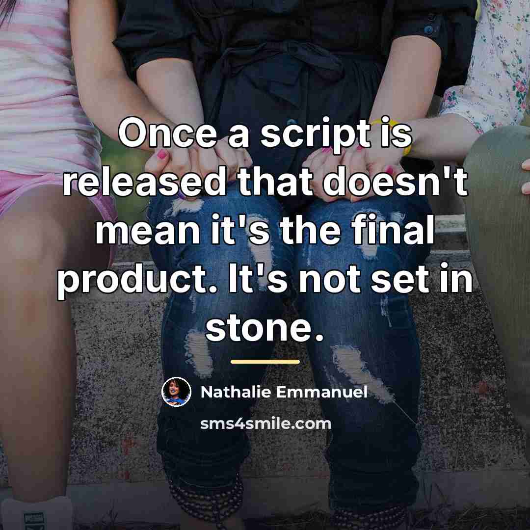 “Once a script is released that doesn't mean it's the…” quote by Nathalie Emmanuel