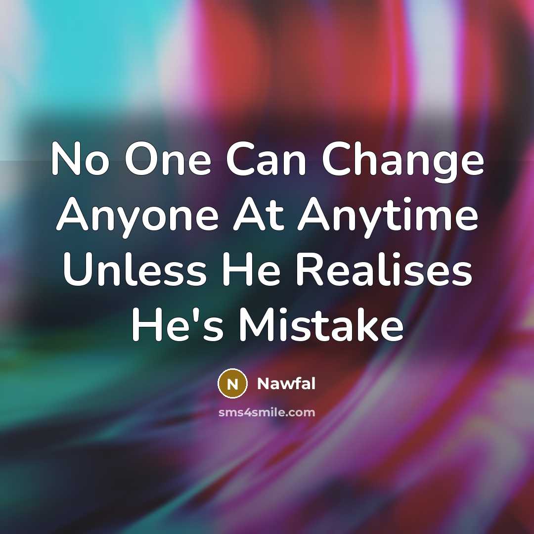 “No One Can Change Anyone At Anytime Unless He Realises…” quote by Nawfal