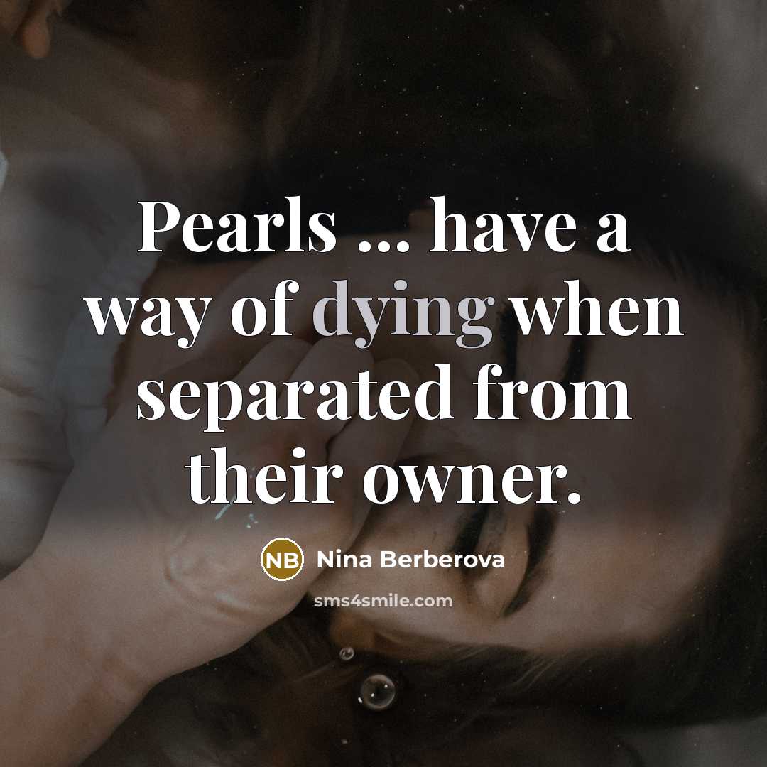 “Pearls ... have a way of dying when separated from…” quote by Nina Berberova