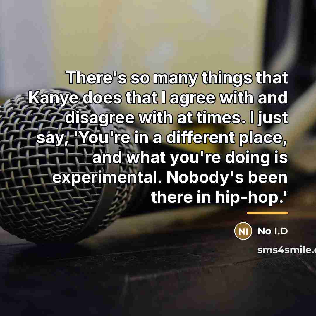 “There's so many things that Kanye does that I agree…” quote by No I.D