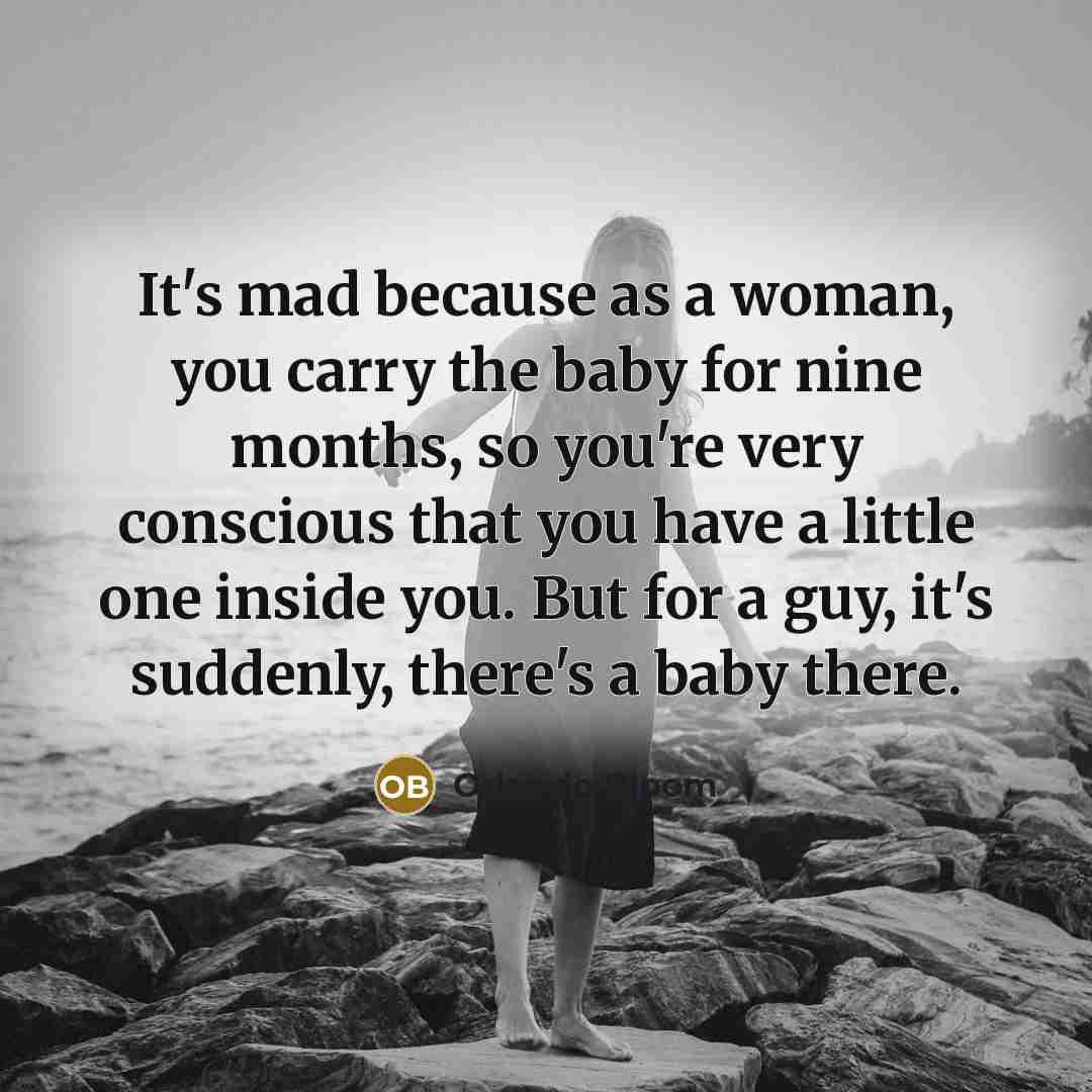 “It's mad because as a woman, you carry the baby…” quote by Orlando Bloom