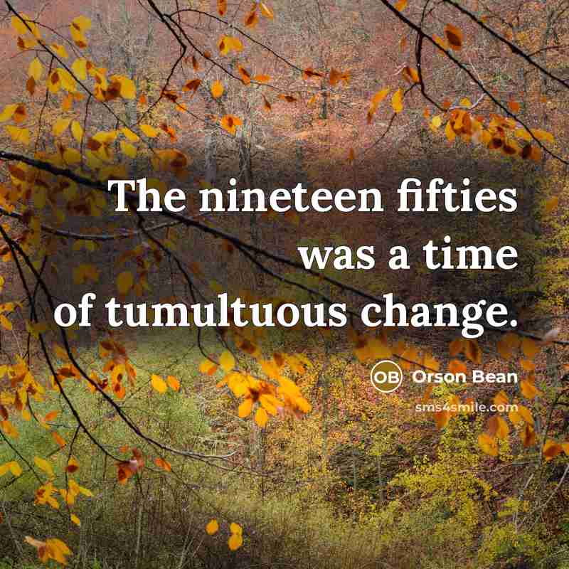 “The nineteen fifties was a time of tumultuous change.…” quote by Orson Bean
