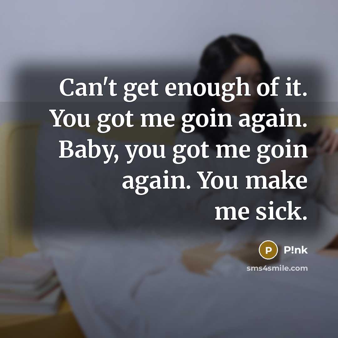 “Can't get enough of it. You got me goin again.…” quote by P!nk