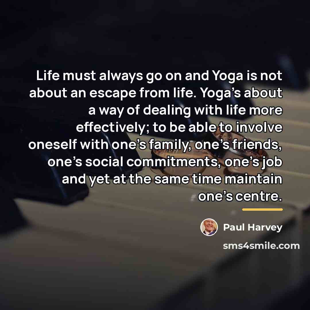 “Life must always go on and Yoga is not about…” quote by Paul Harvey