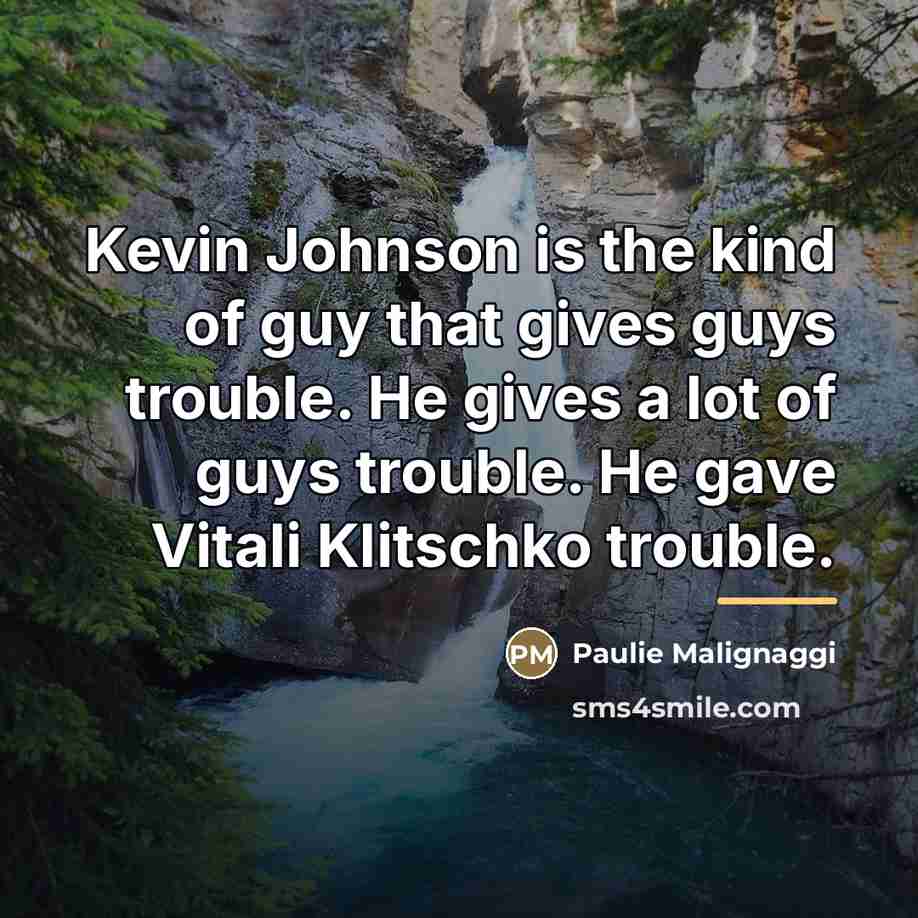 “Kevin Johnson is the kind of guy that gives guys…” quote by Paulie Malignaggi