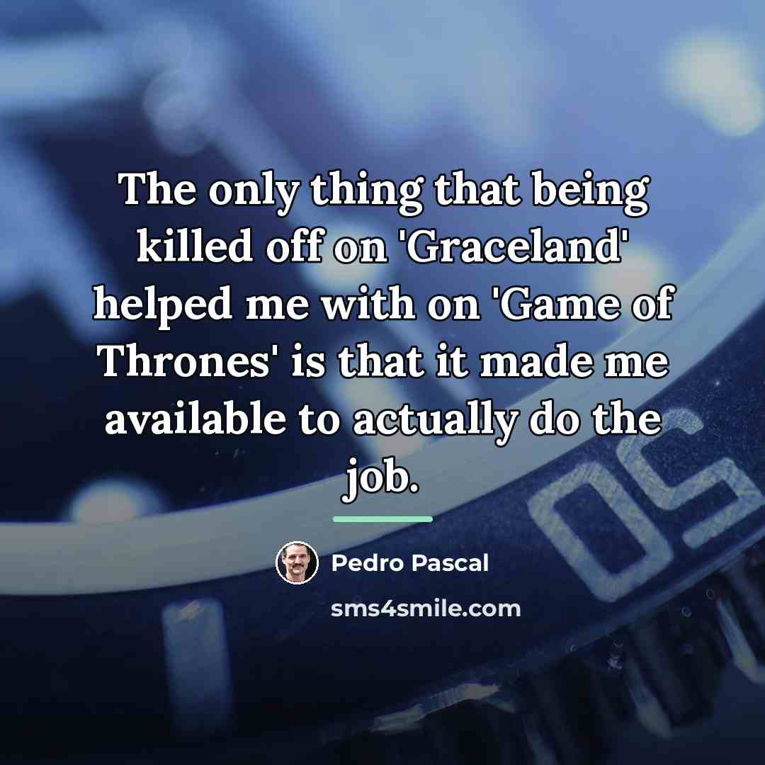 “The only thing that being killed off on 'Graceland' helped…” quote by Pedro Pascal