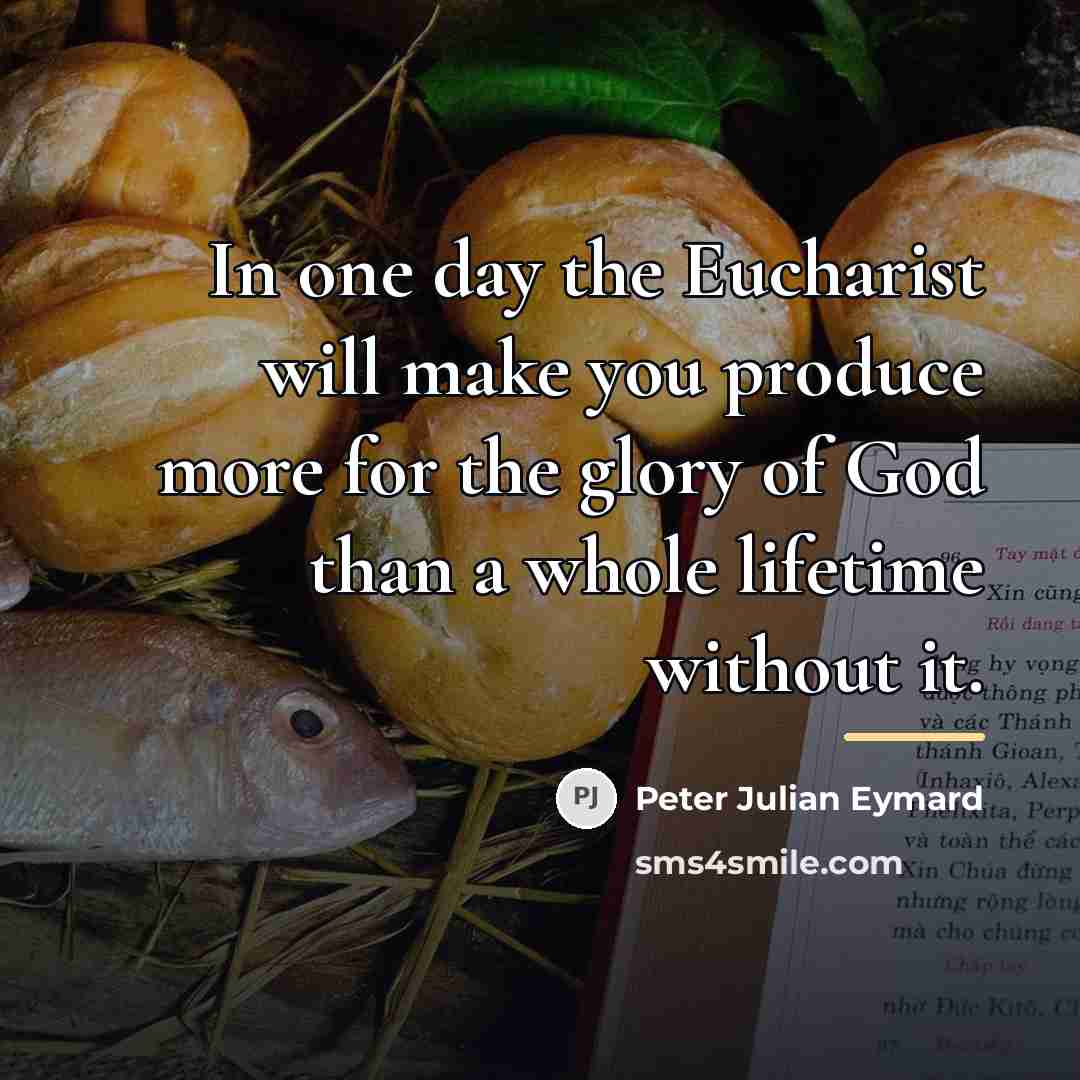 “In one day the Eucharist will make you produce more…” quote by Peter Julian Eymard