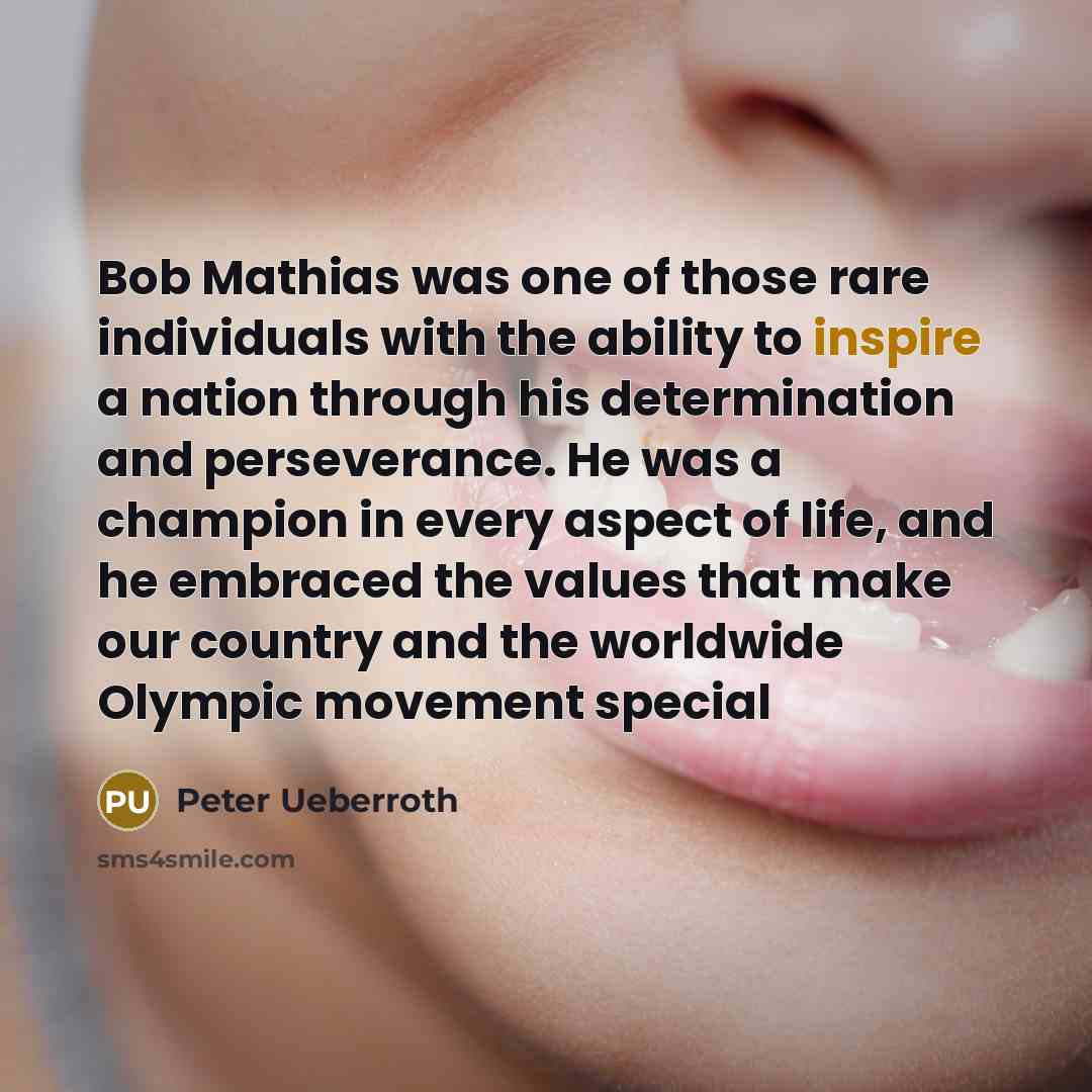 “Bob Mathias was one of those rare individuals with the…” quote by Peter Ueberroth