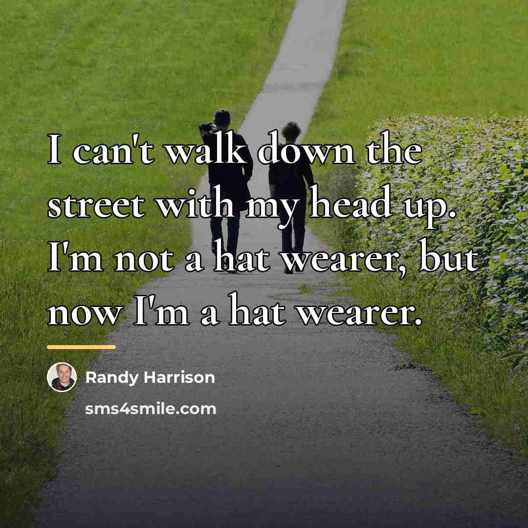 “I can't walk down the street with my head up.…” quote by Randy Harrison