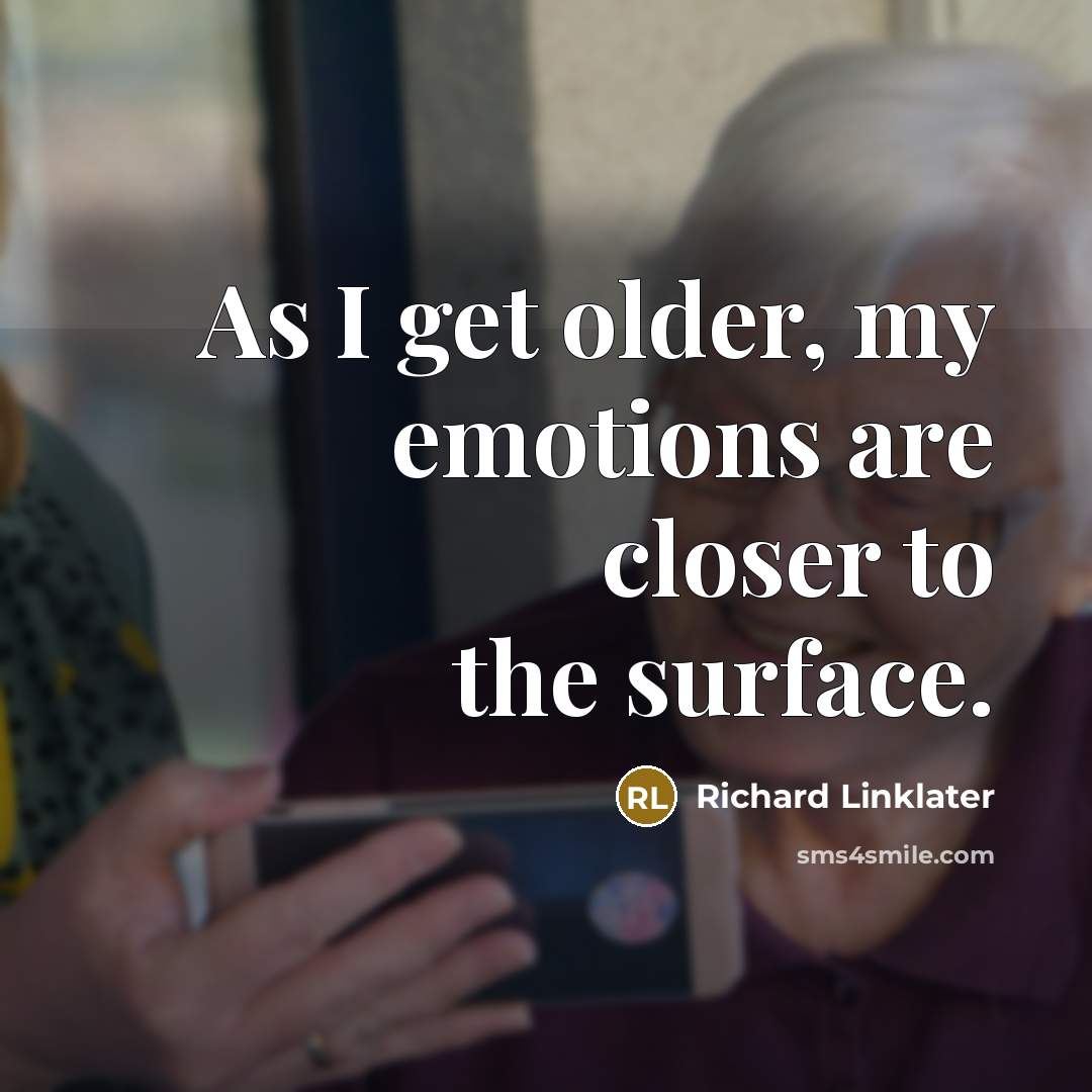 “As I get older, my emotions are closer to the…” quote by Richard Linklater