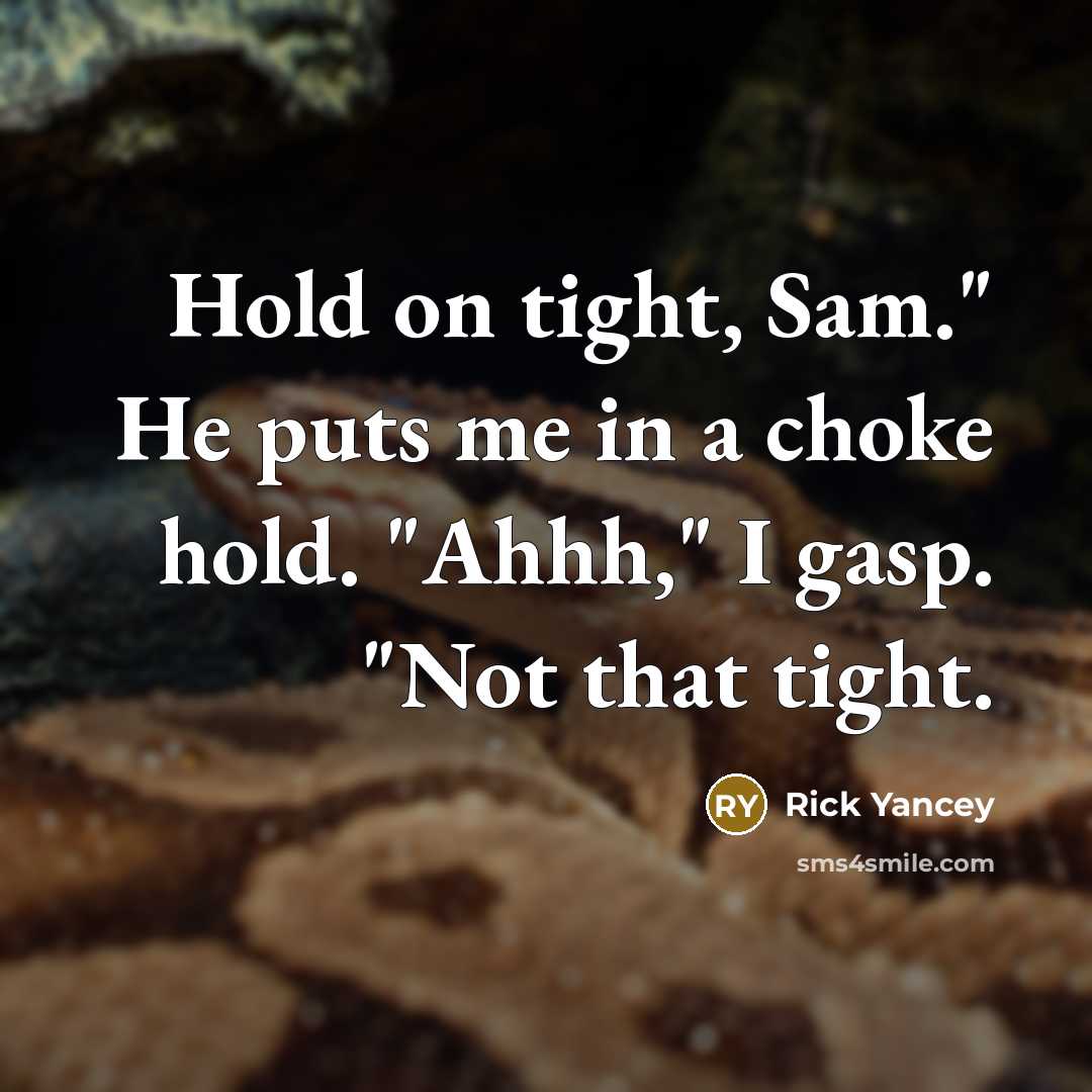 “Hold on tight, Sam." He puts me in a choke…” quote by Rick Yancey