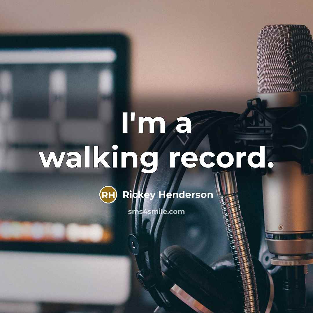 “I'm a walking record.…” quote by Rickey Henderson