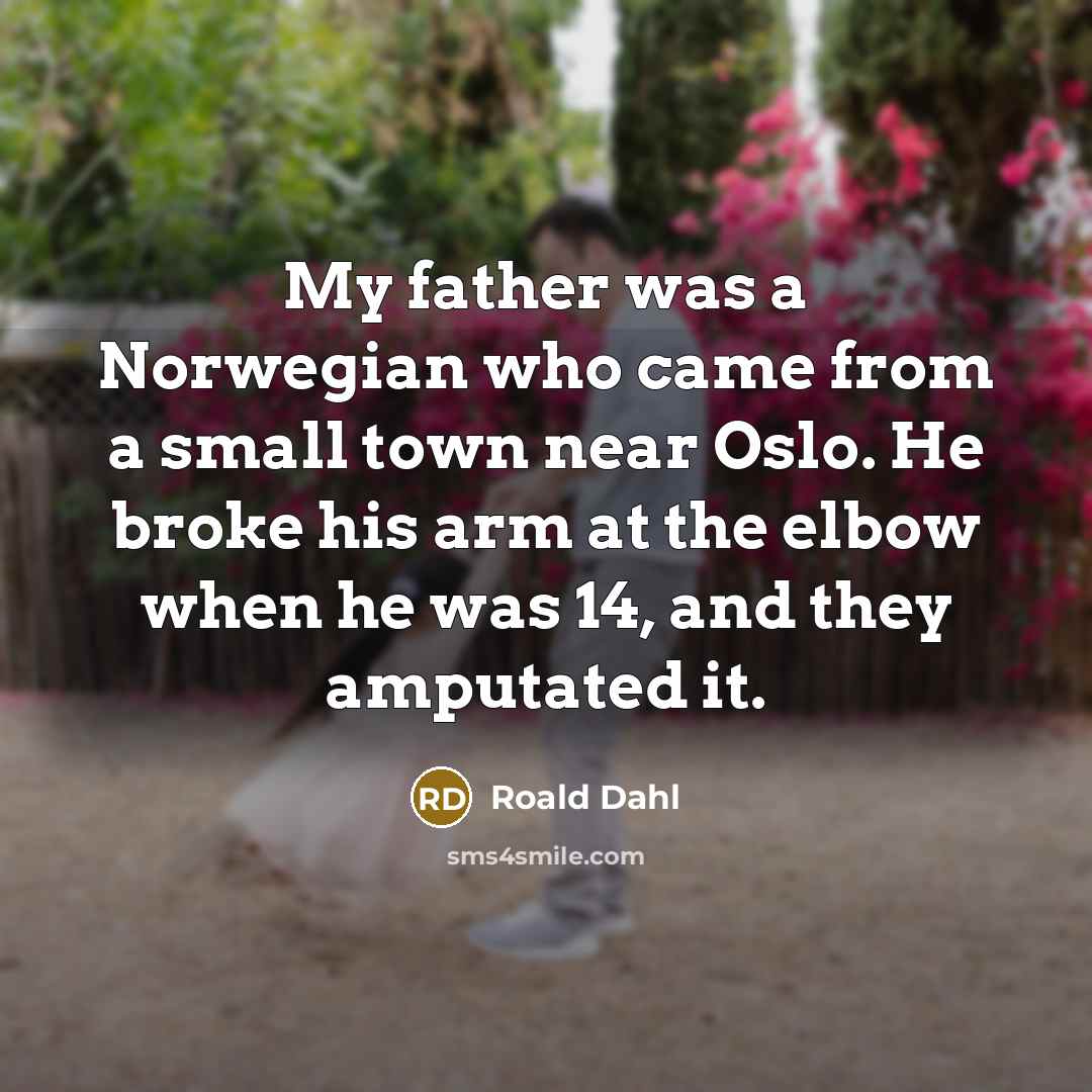 “My father was a Norwegian who came from a small…” quote by Roald Dahl