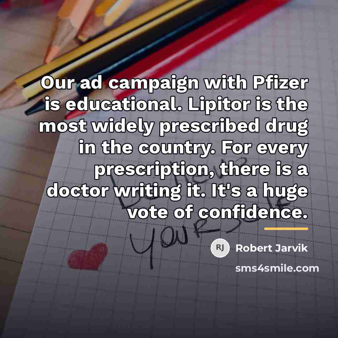 “Our ad campaign with Pfizer is educational. Lipitor is the…” quote by Robert Jarvik