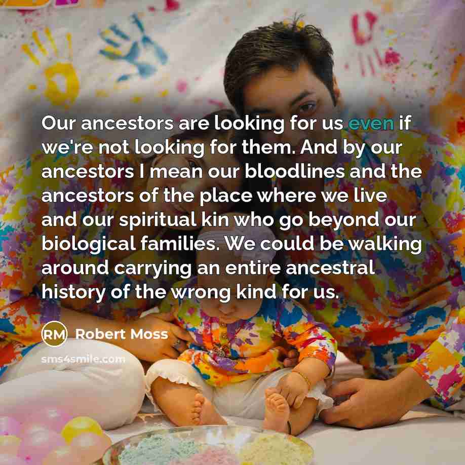“Our ancestors are looking for us even if we're not…” quote by Robert Moss