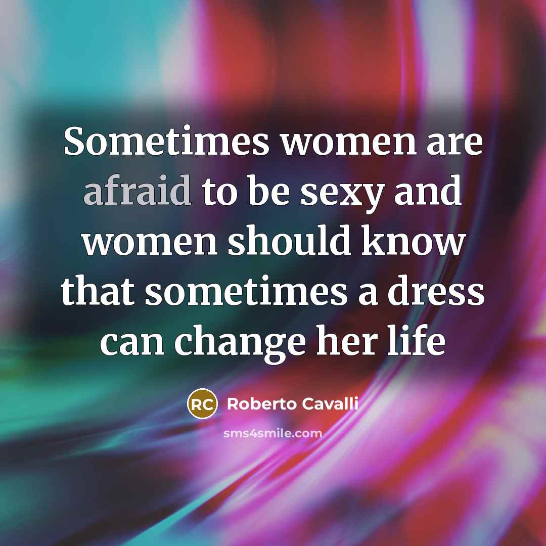 “Sometimes women are afraid to be sexy and women should…” quote by Roberto Cavalli