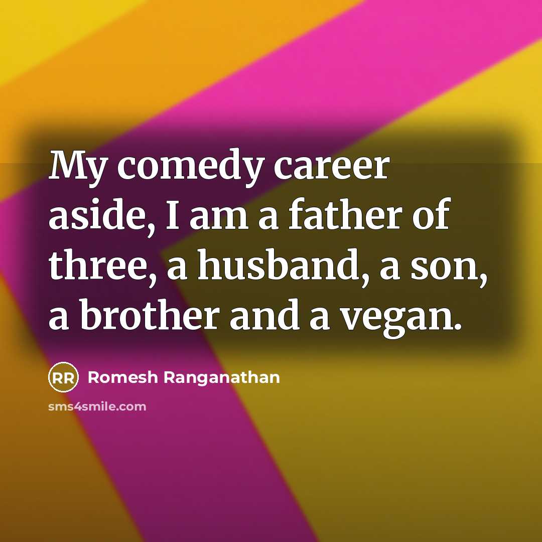 “My comedy career aside, I am a father of three,…” quote by Romesh Ranganathan