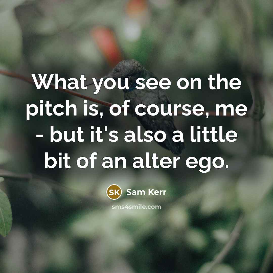 “What you see on the pitch is, of course, me…” quote by Sam Kerr