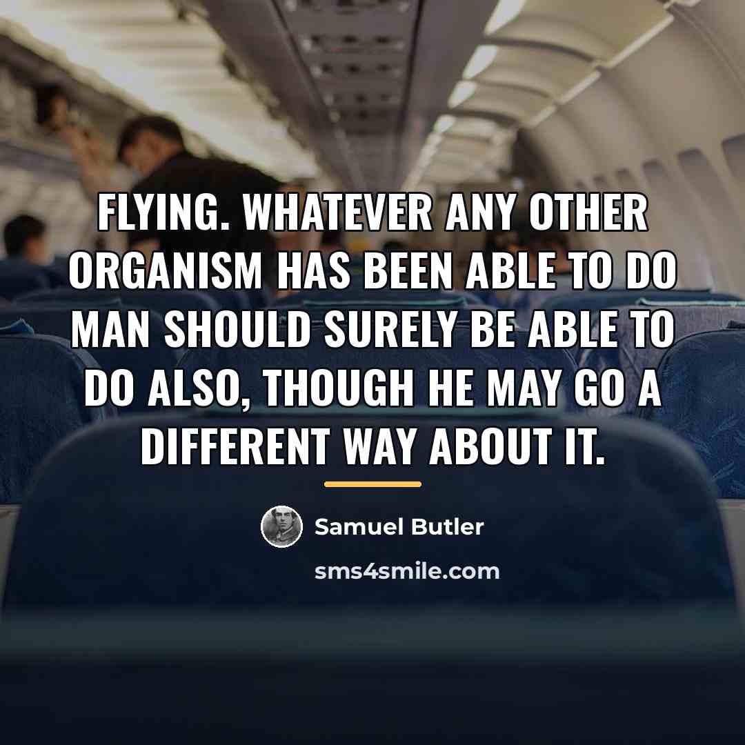 “Flying. Whatever any other organism has been able to do…” quote by Samuel Butler