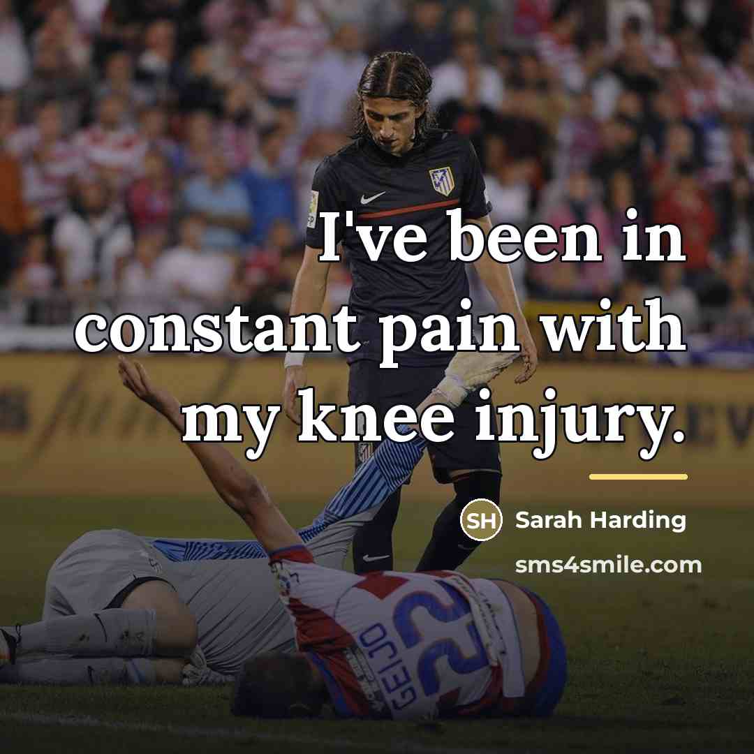 “I've been in constant pain with my knee injury.…” quote by Sarah Harding