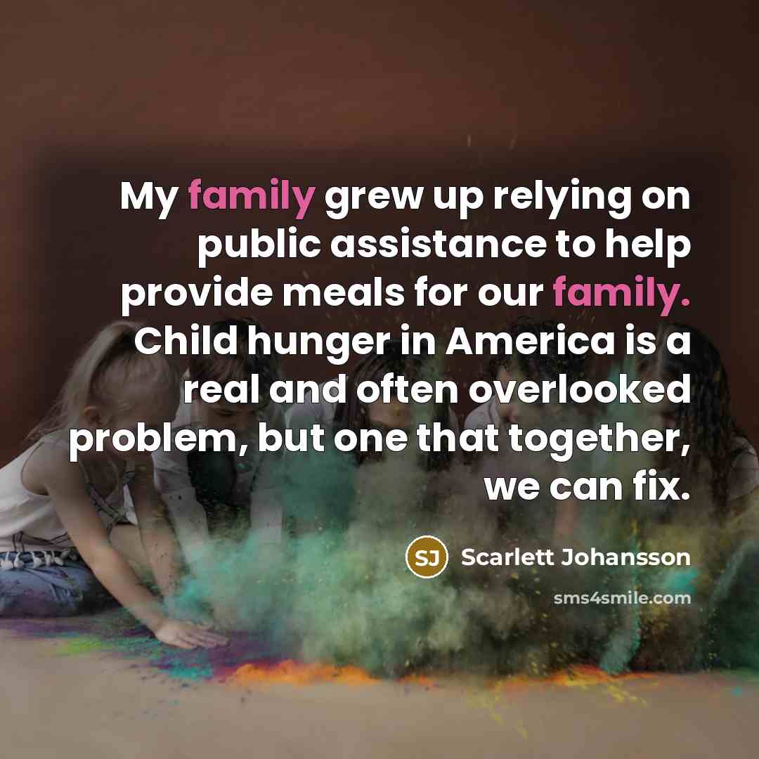 “My family grew up relying on public assistance to help…” quote by Scarlett Johansson