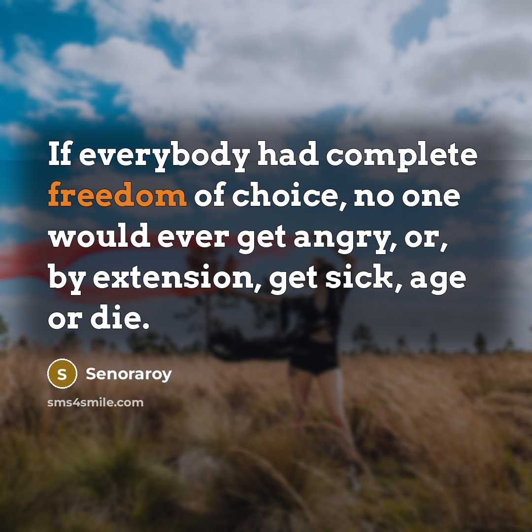 “If everybody had complete freedom of choice, no one would…” quote by Senoraroy