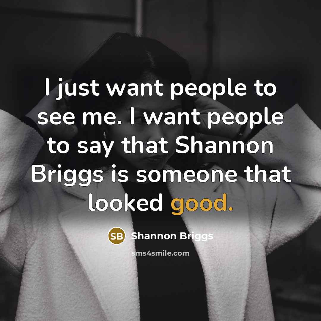 “I just want people to see me. I want people…” quote by Shannon Briggs