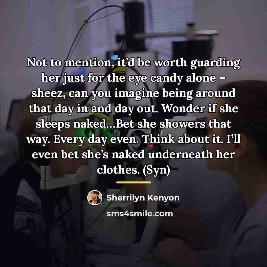 “Not to mention, it’d be worth guarding her just for…” quote by Sherrilyn Kenyon