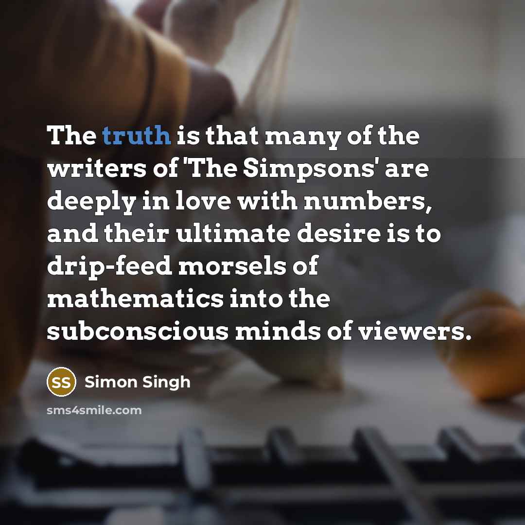 “The truth is that many of the writers of 'The…” quote by Simon Singh