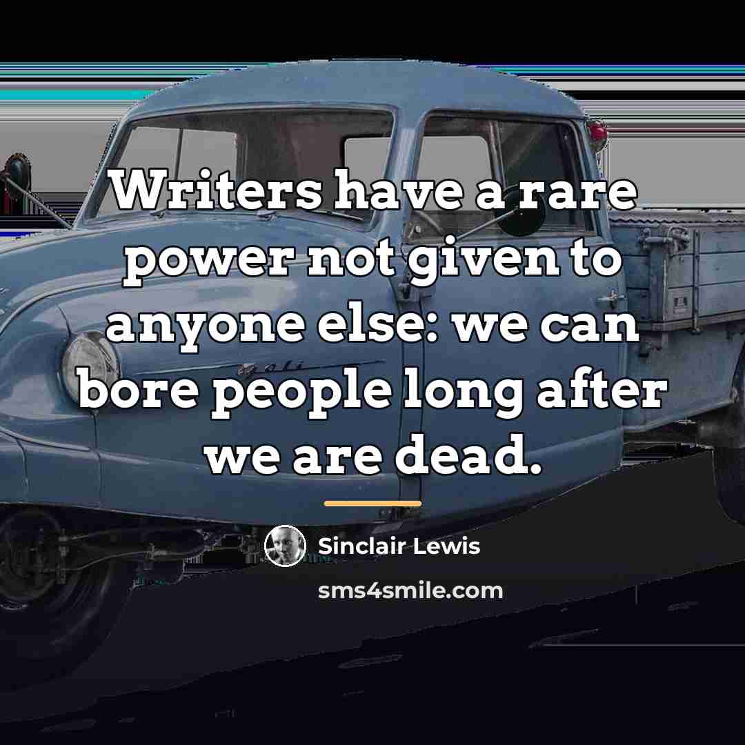 “Writers have a rare power not given to anyone else:…” quote by Sinclair Lewis