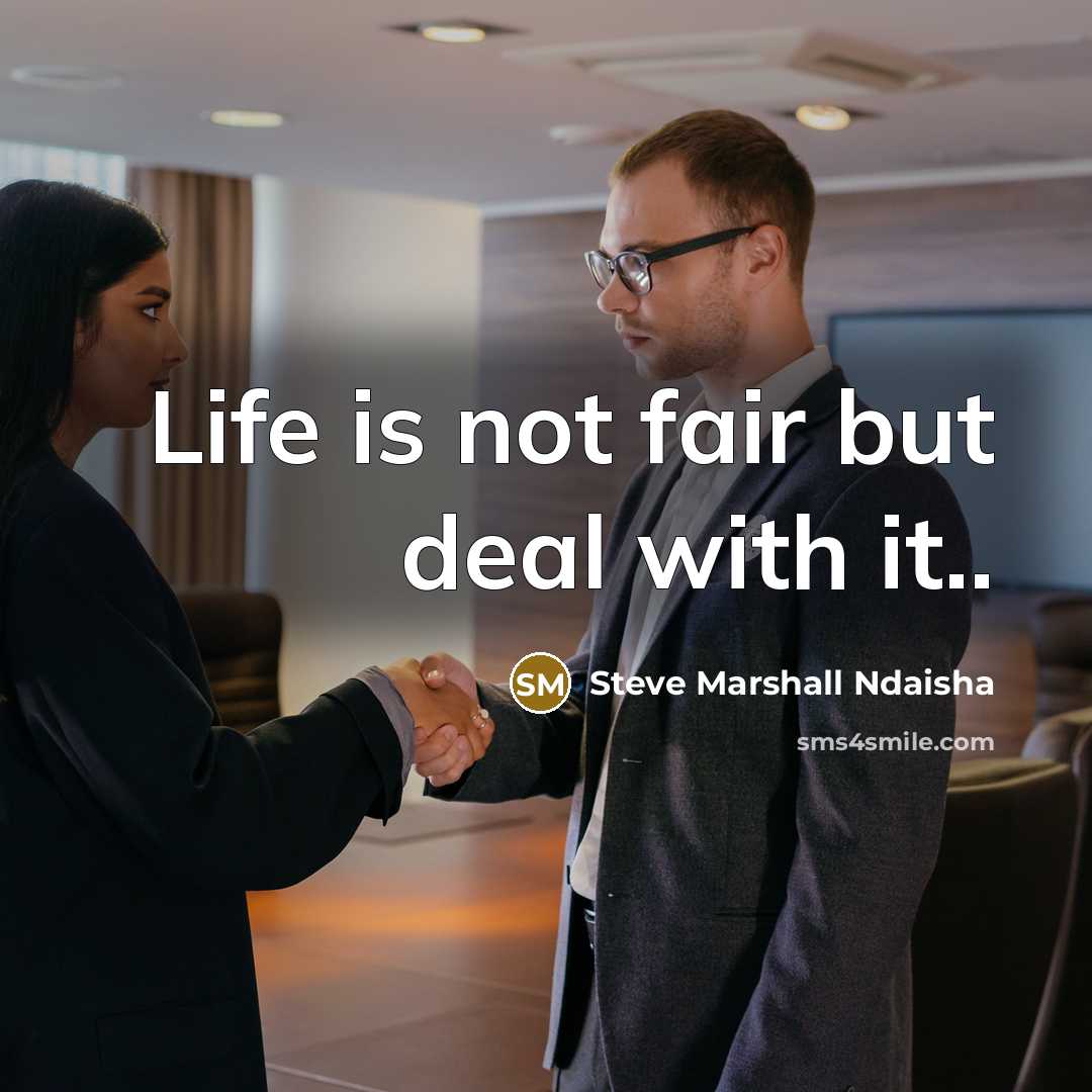 “Life is not fair but deal with it..” quote by Steve Marshall Ndaisha