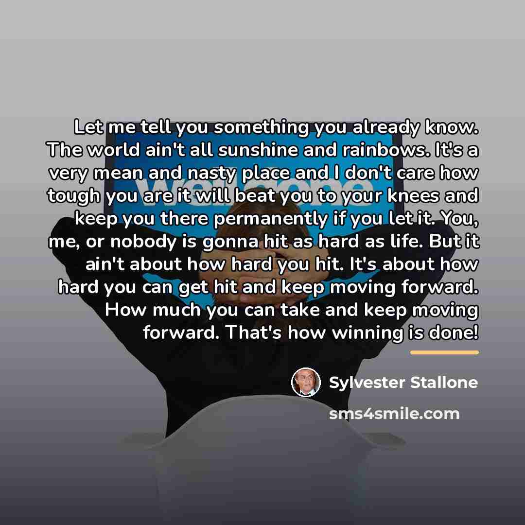 “Let me tell you something you already know. The world…” quote by Sylvester Stallone