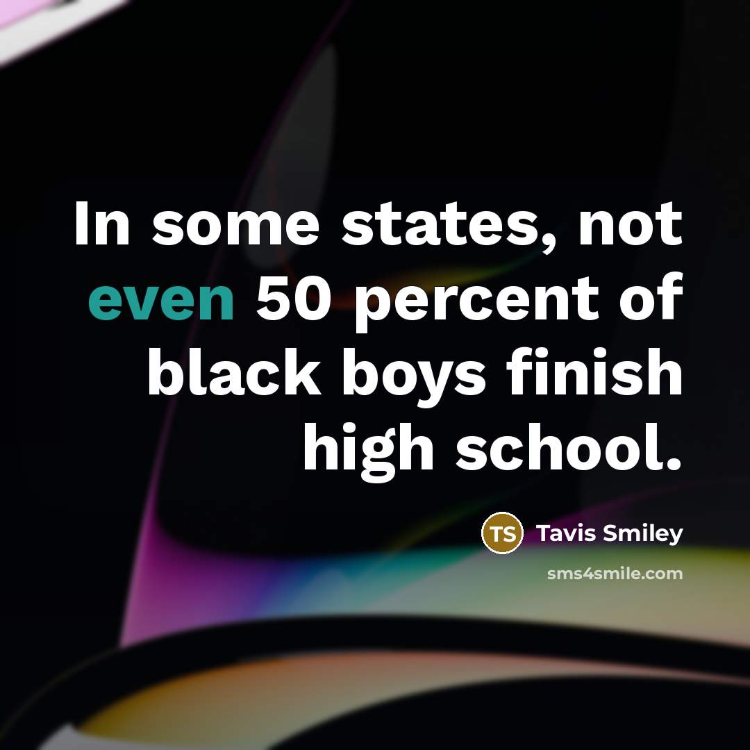 “In some states, not even 50 percent of black boys…” quote by Tavis Smiley