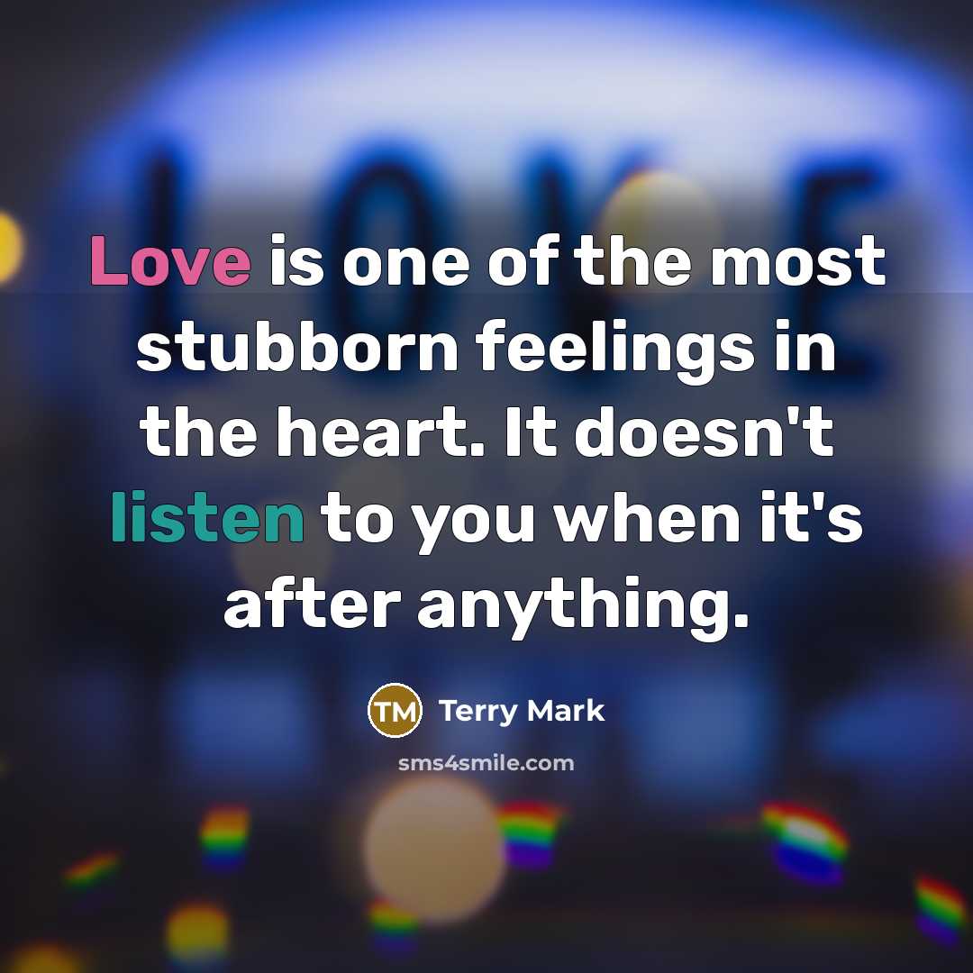 “Love is one of the most stubborn feelings in the…” quote by Terry Mark