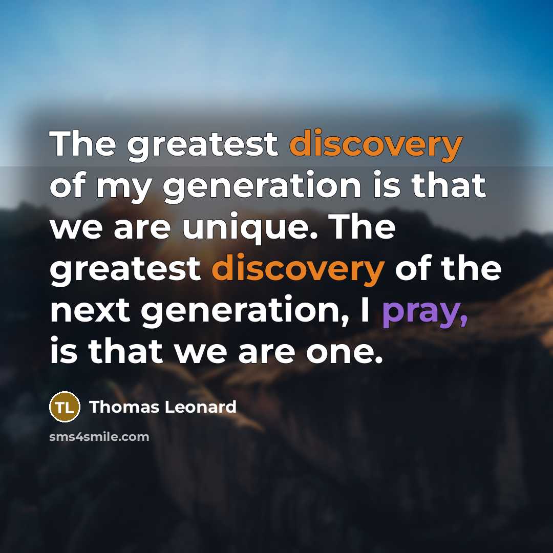 “The greatest discovery of my generation is that we are…” quote by Thomas Leonard