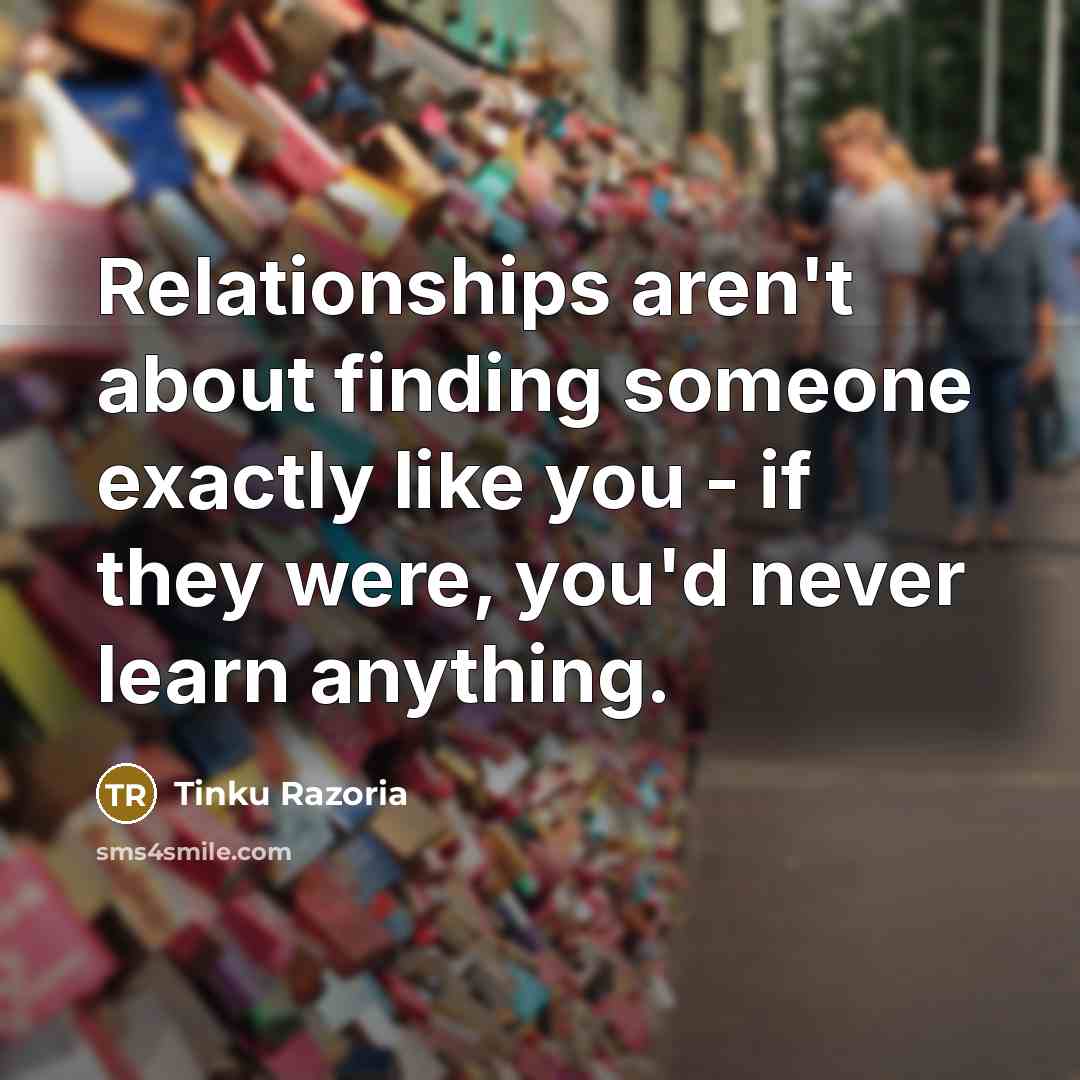 “Relationships aren't about finding someone exactly like you - if…” quote by Tinku Razoria