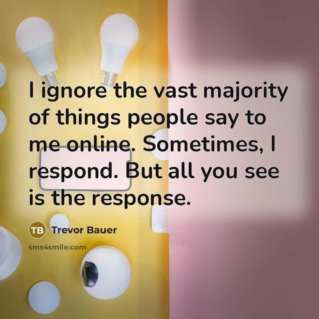 “I ignore the vast majority of things people say to…” quote by Trevor Bauer