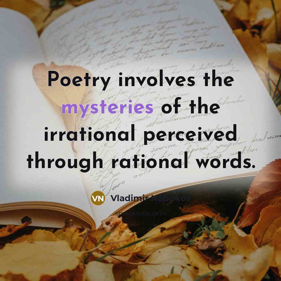“Poetry involves the mysteries of the irrational perceived through rational…” quote by Vladimir Nabokov