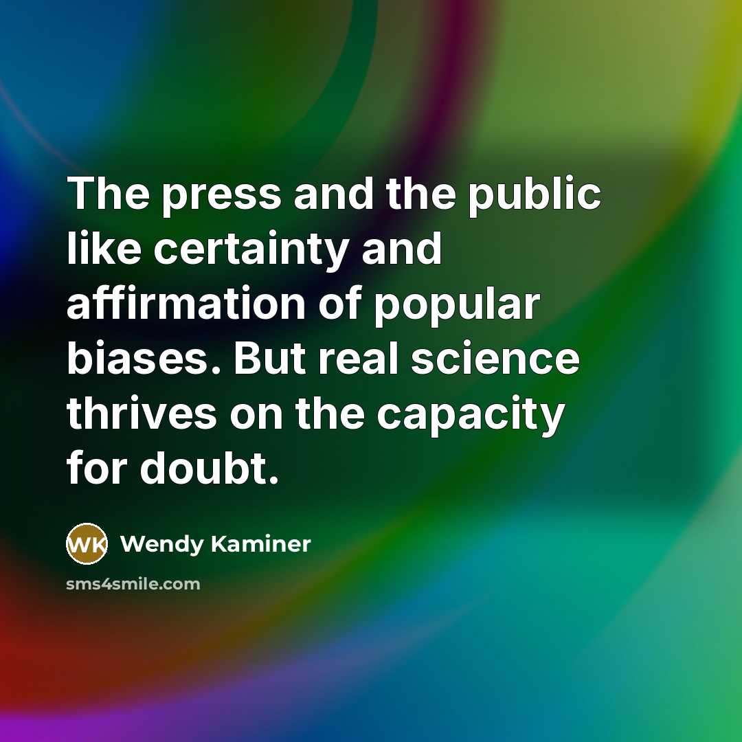 “The press and the public like certainty and affirmation of…” quote by Wendy Kaminer