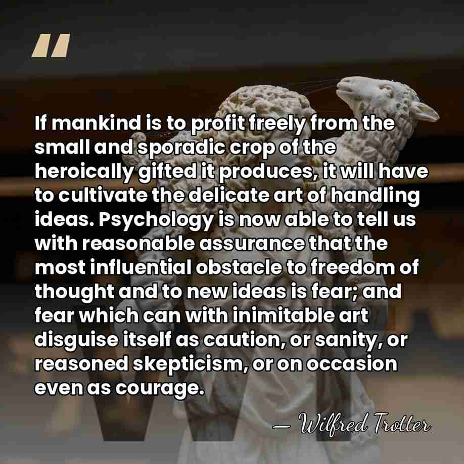 If mankind is to profit freely from the small and sporadic crop&hellip; - Wilfred Trotter