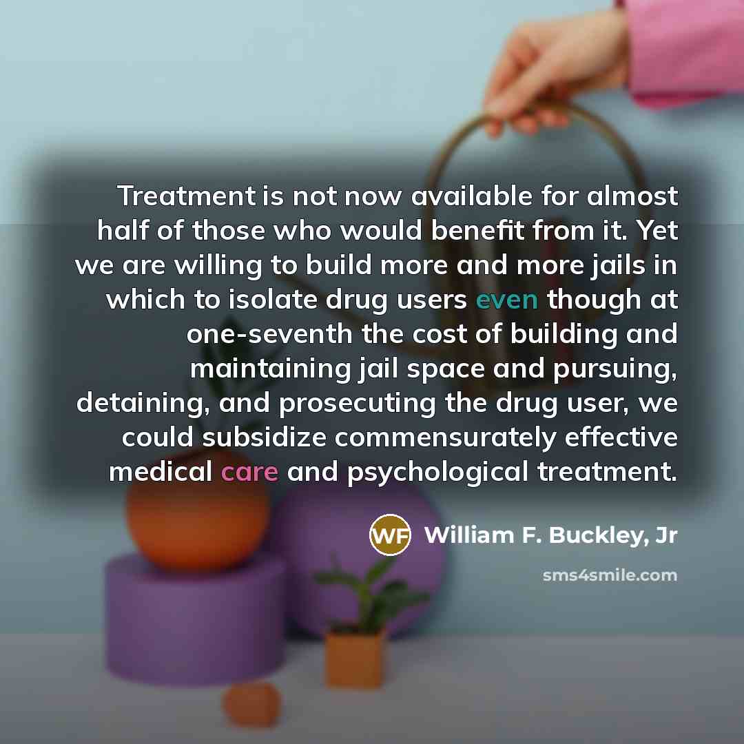 “Treatment is not now available for almost half of those…” quote by William F. Buckley, Jr