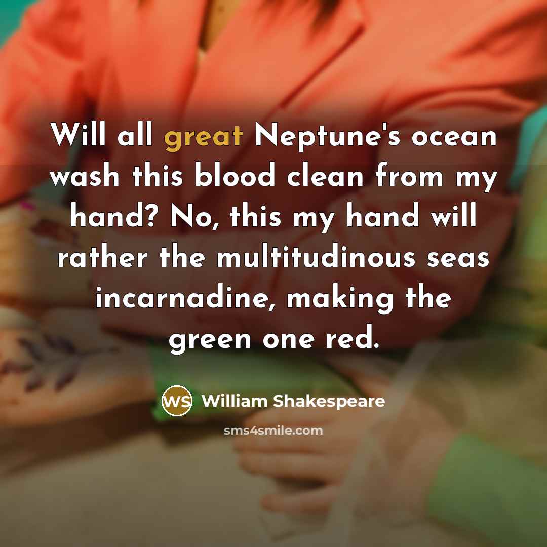 “Will all great Neptune's ocean wash this blood clean from…” quote by William Shakespeare